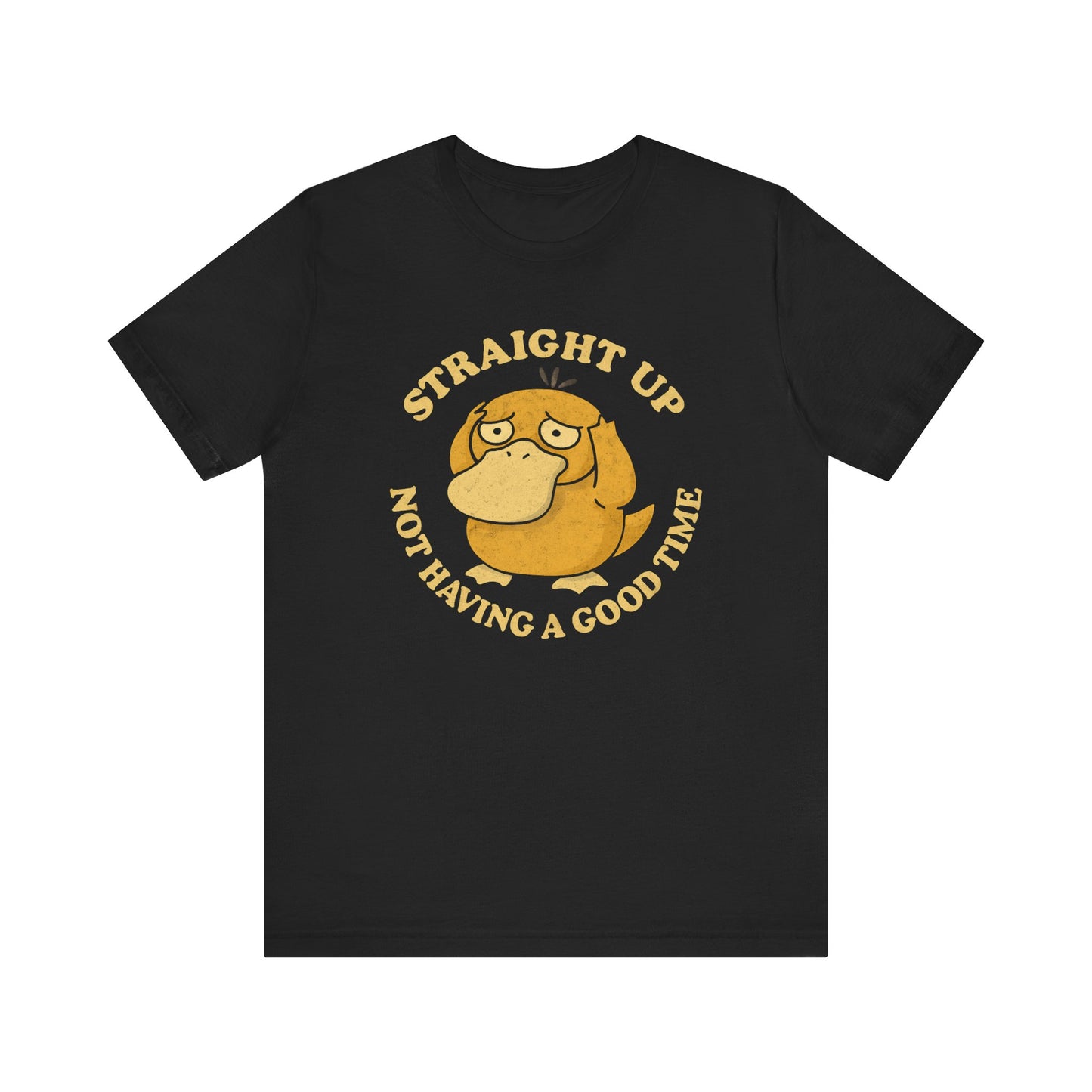 STRAIGHT UP NOT HAVING A GOOD TIME DUCK TEE (USA)