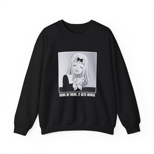 HANG IN THERE IT GETS WORSE LOVE IS WAR SWEATSHIRT