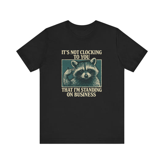 IT'S NOT CLOCKING TO YOU RACOON TEE (USA)