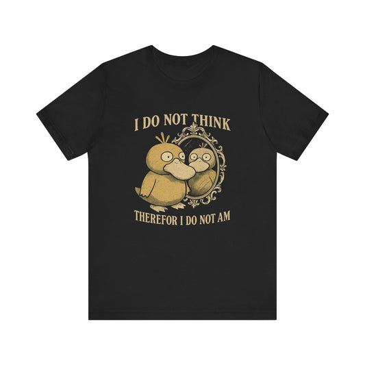 I DO NOT THINK THEREFOR I DO NOT AM TEE (USA)