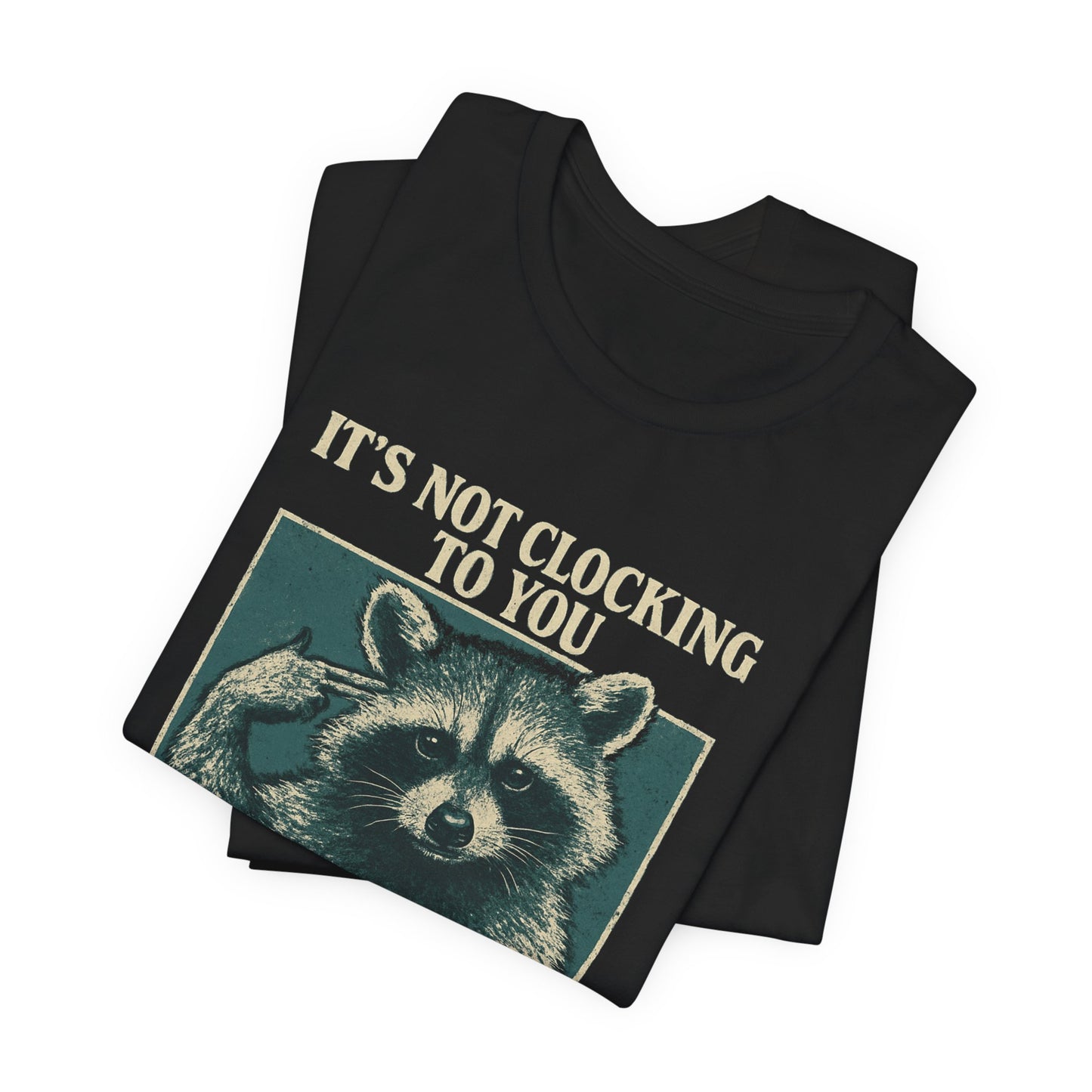 IT'S NOT CLOCKING TO YOU RACOON TEE (USA)