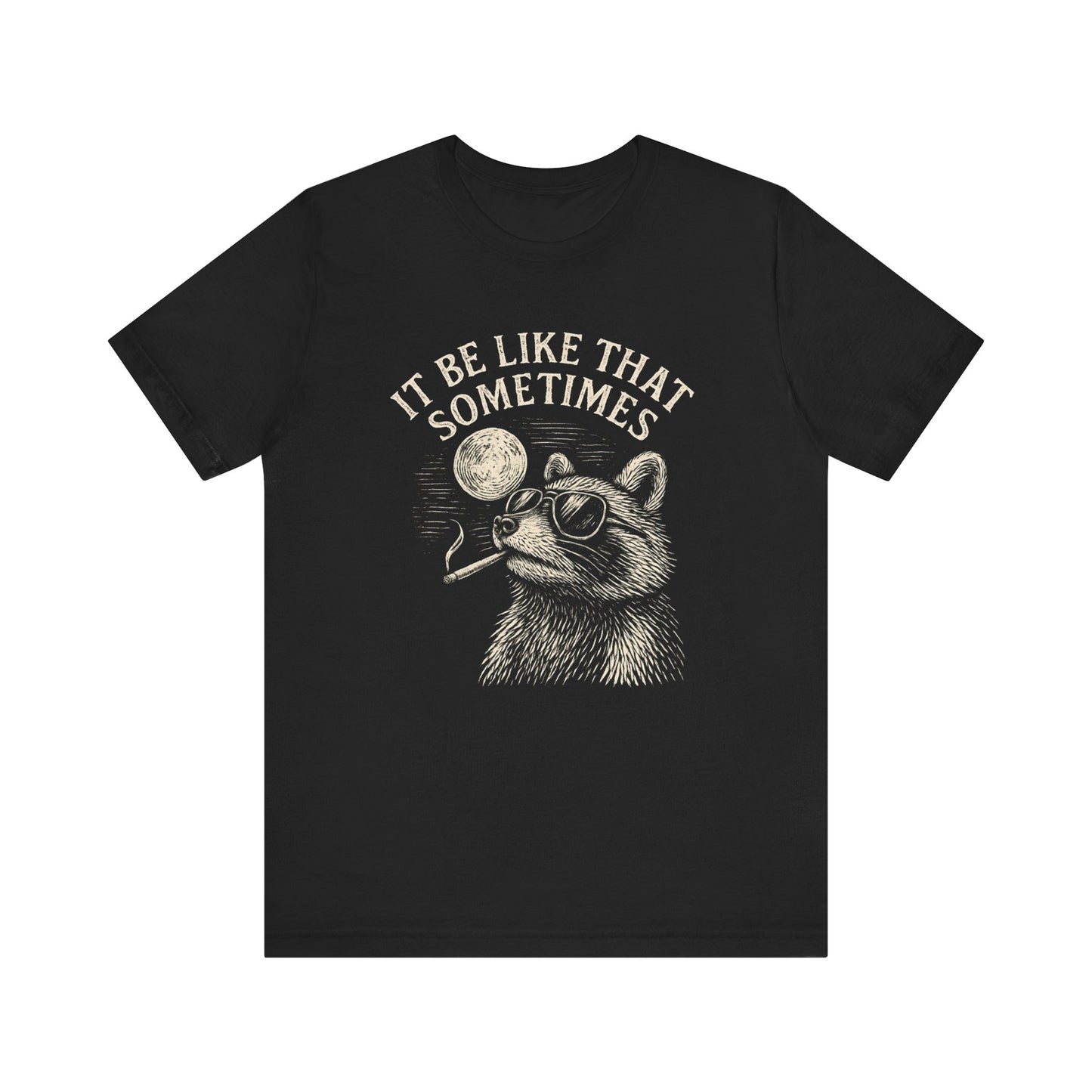 IT BE LIKE THAT SOMETIMES RACOON TEE (USA)