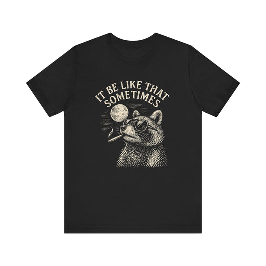 IT BE LIKE THAT SOMETIMES RACOON TEE (USA)